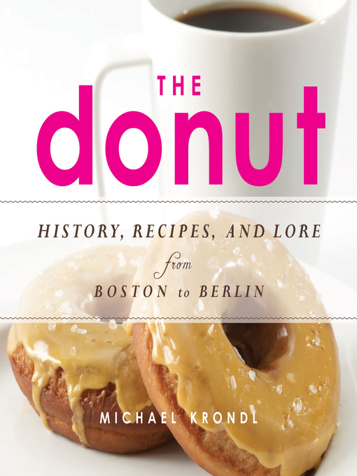 Title details for The Donut: History, Recipes, and Lore from Boston to Berlin by Michael Krondl - Available